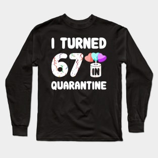 I Turned 67 In Quarantine Long Sleeve T-Shirt